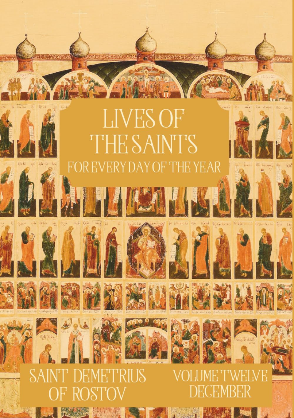 The Lives of the Saints for Every Day of the Year - December: Volume 12 - with Old and New Calendar Dates - Annotated