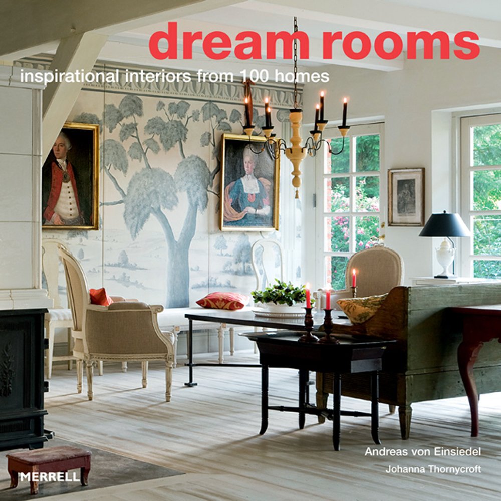 Dream Rooms: Inspirational Interiors from 100 Homes by Andreas von Einsiedel