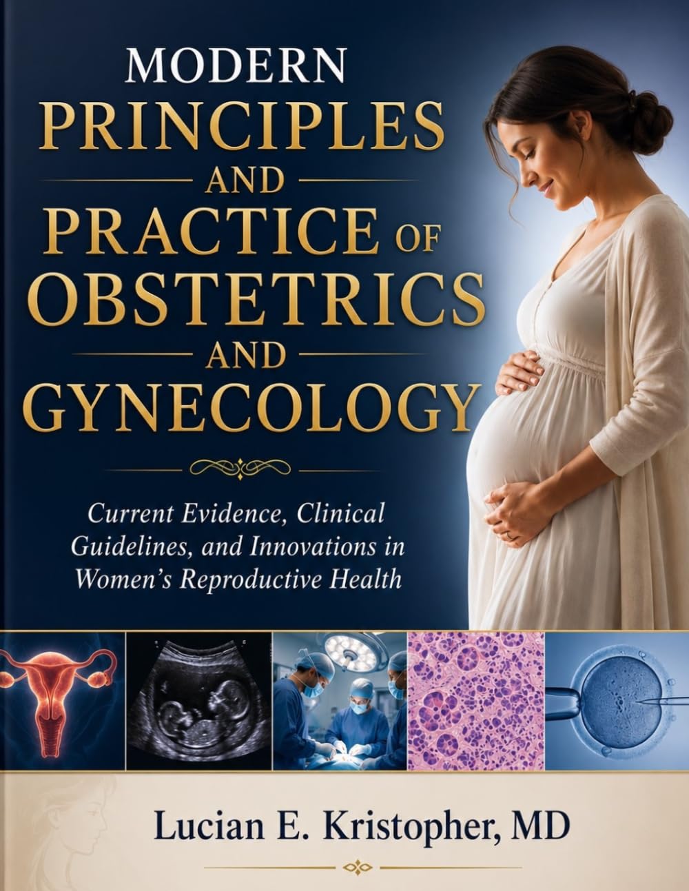 MODERN PRINCIPLES AND PRACTICE OF OBSTETRICS AND GYNECOLOGY: Current Evidence, Clinical Guidelines, and Innovations in Women's Reproductive Health