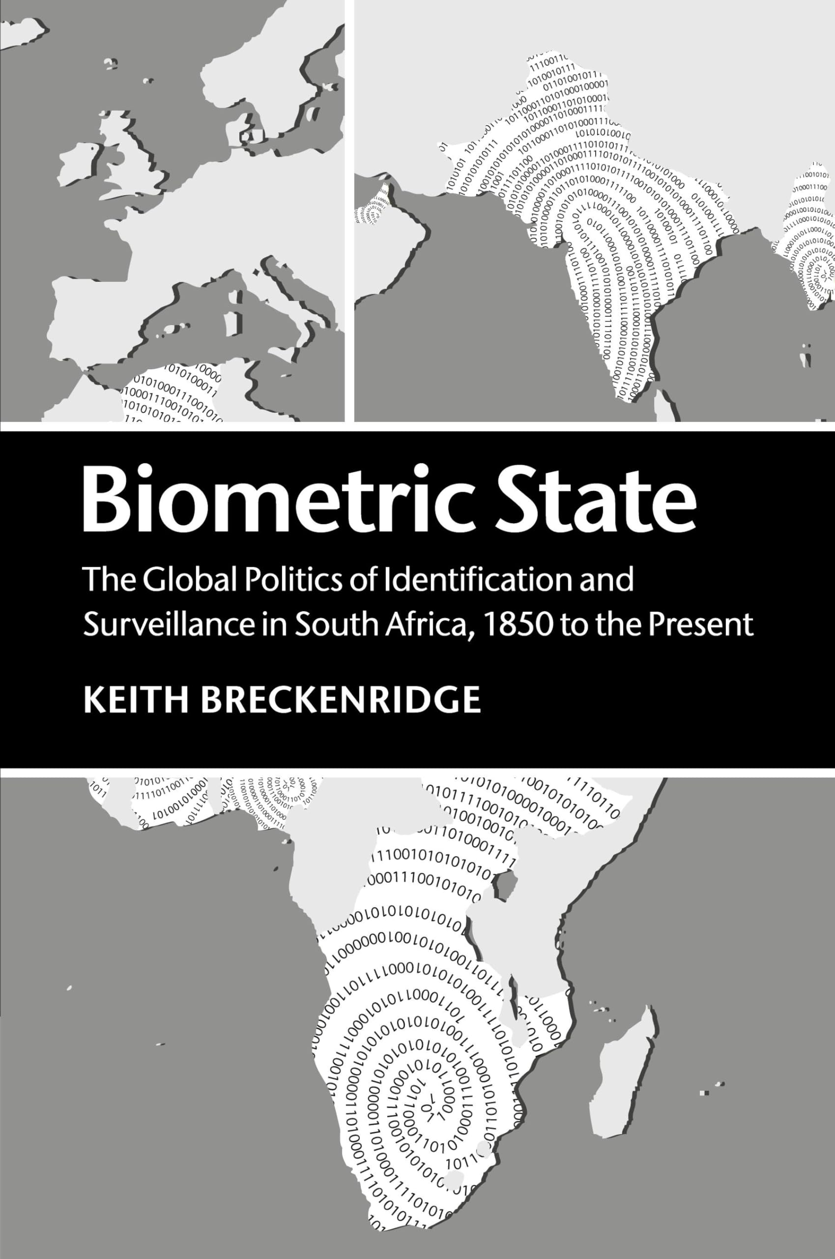 Biometric State: The Global Politics of Identification and Surveillance in South Africa, 1850 to the Present
