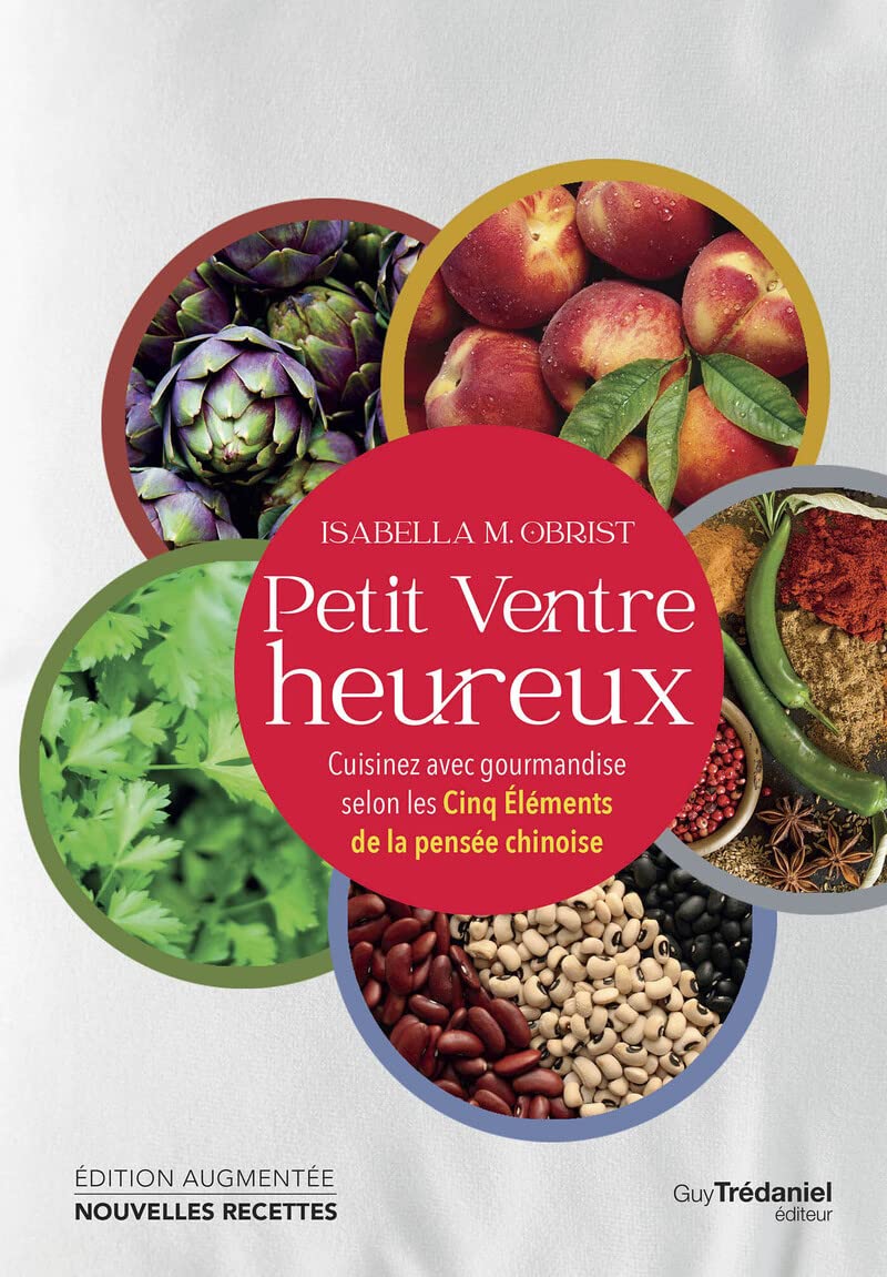 Petit ventre heureux - Cuisinez avec gourmandise selon les Cinq Éléments de la pensée chinoise