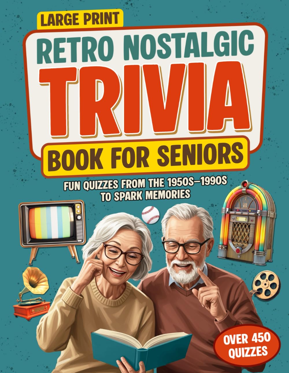Retro Nostalgic Trivia Book for Seniors Large Print: Fun Quizzes from the 1950s–1990s to Spark Memories & Keep Minds Sharp (Trivia for Seniors)