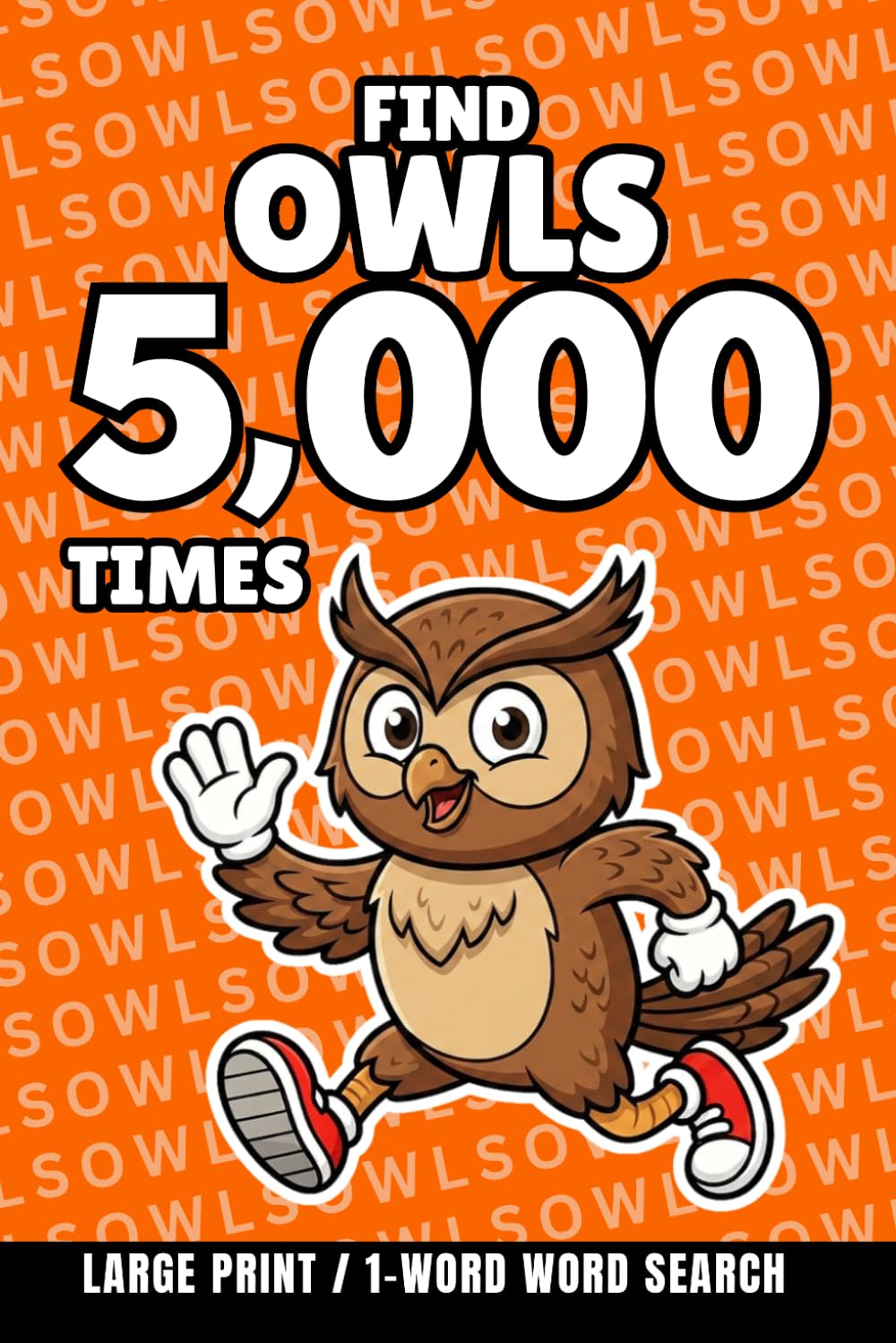 Find Owls 5,000 Times: 1-Word Word Search | Hard Puzzles for Adults | Large Print (1-Word Searches)