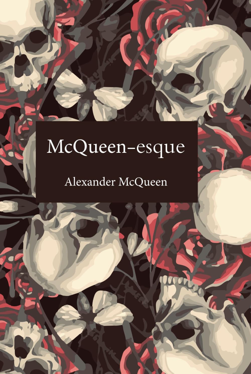 McQueen-esque: The Vision, Rebellion, and Legacy of Alexander McQueen