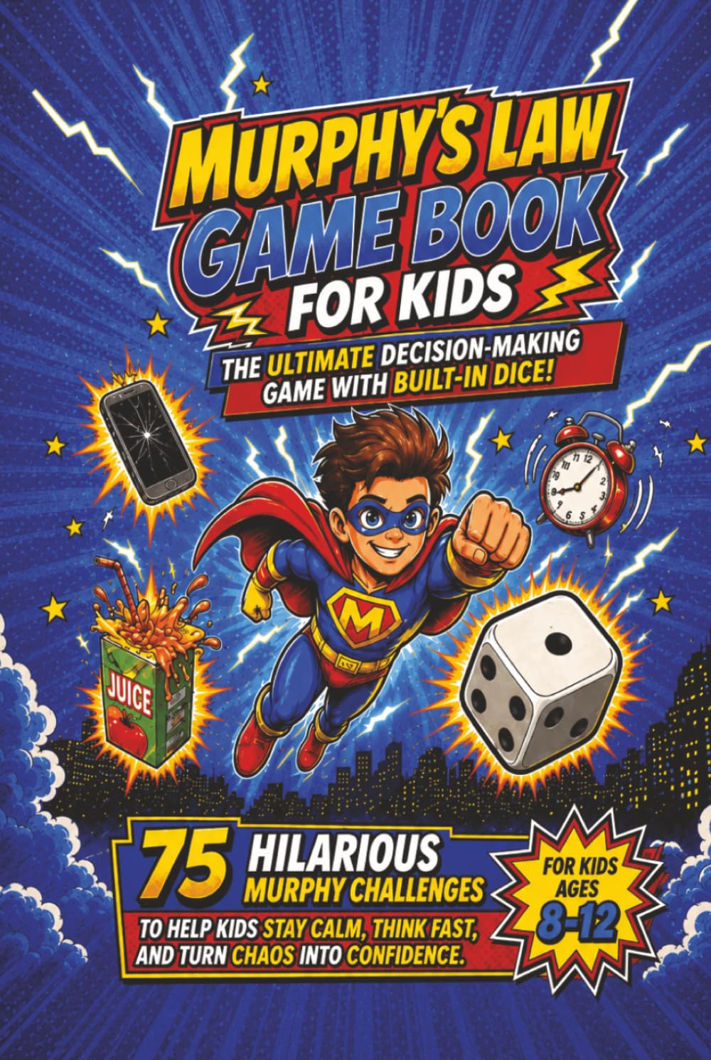 Murphy's Law Game Book for Kids: The Ultimate Decision-Making Game With Built-In Dice: 75 Hilarious Murphy Challenges to Help Kids Stay Calm, Think ... Chaos into Confidence (For Kids Ages 8-12)