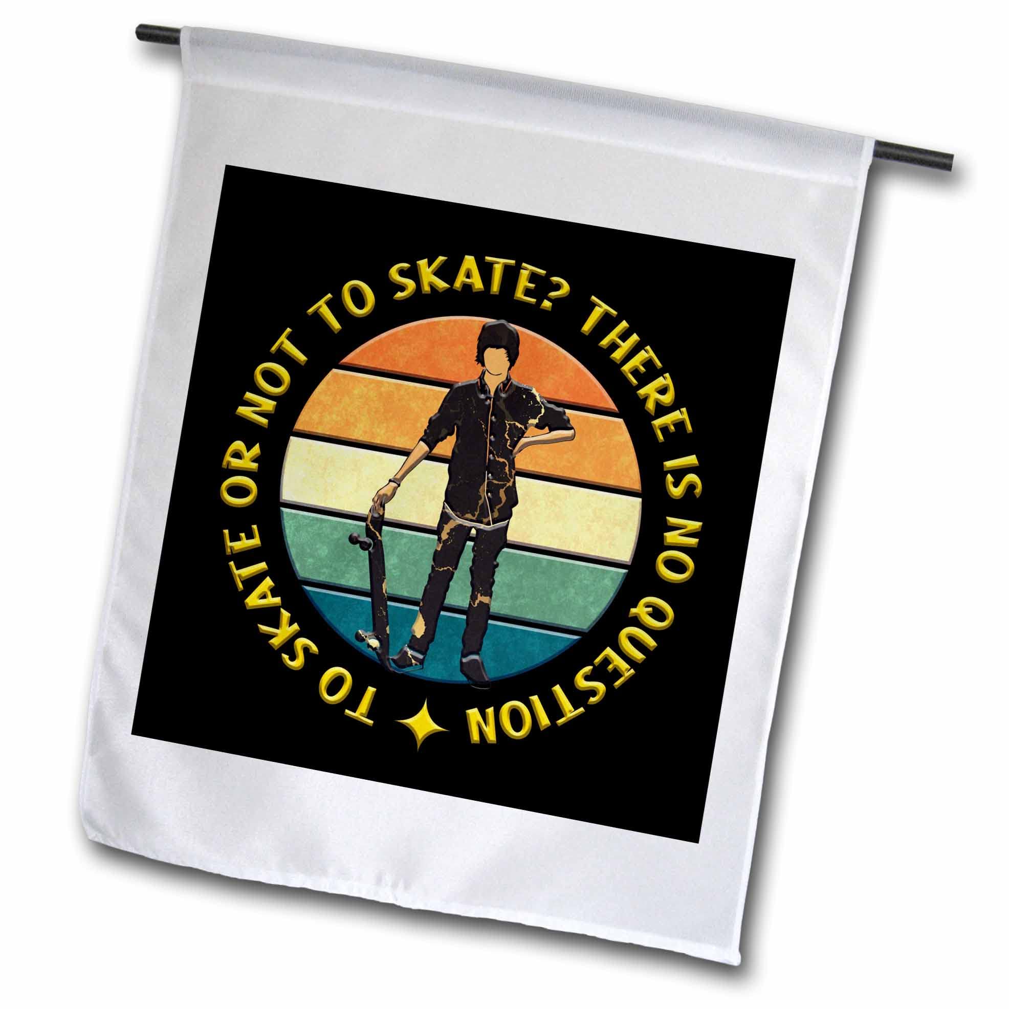 18 x 27 inch Garden Flag - Skateboard - To Skate Or Not To Skate There Is No