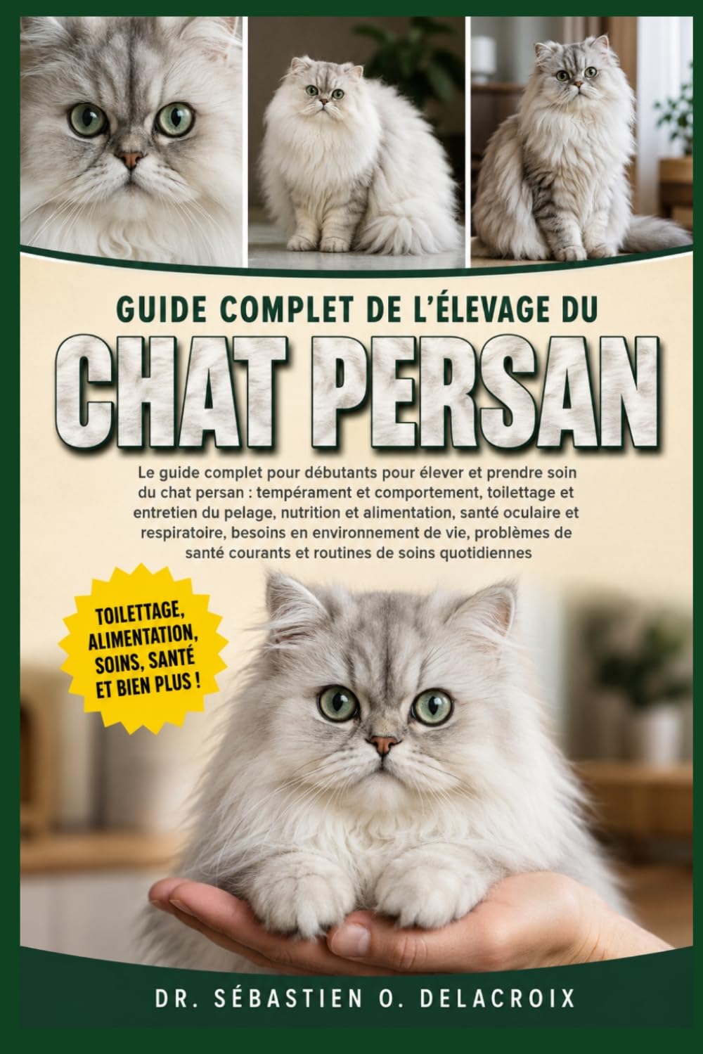 GUIDE COMPLET DE L’ÉLEVAGE DU CHAT PERSAN: Le guide complet pour débutants pour élever et prendre soin du chat persan : tempérament ... courants et routines de soins quotidiennes