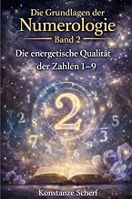 Die Grundlagen der Numerologie - Band 2: Die energetische Qualität der Zahlen 1–9 (German Edition)