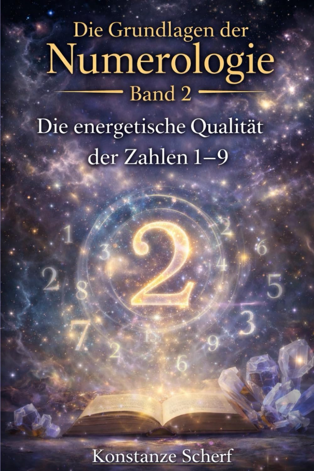 Die Grundlagen der Numerologie - Band 2: Die energetische Qualität der Zahlen 1–9