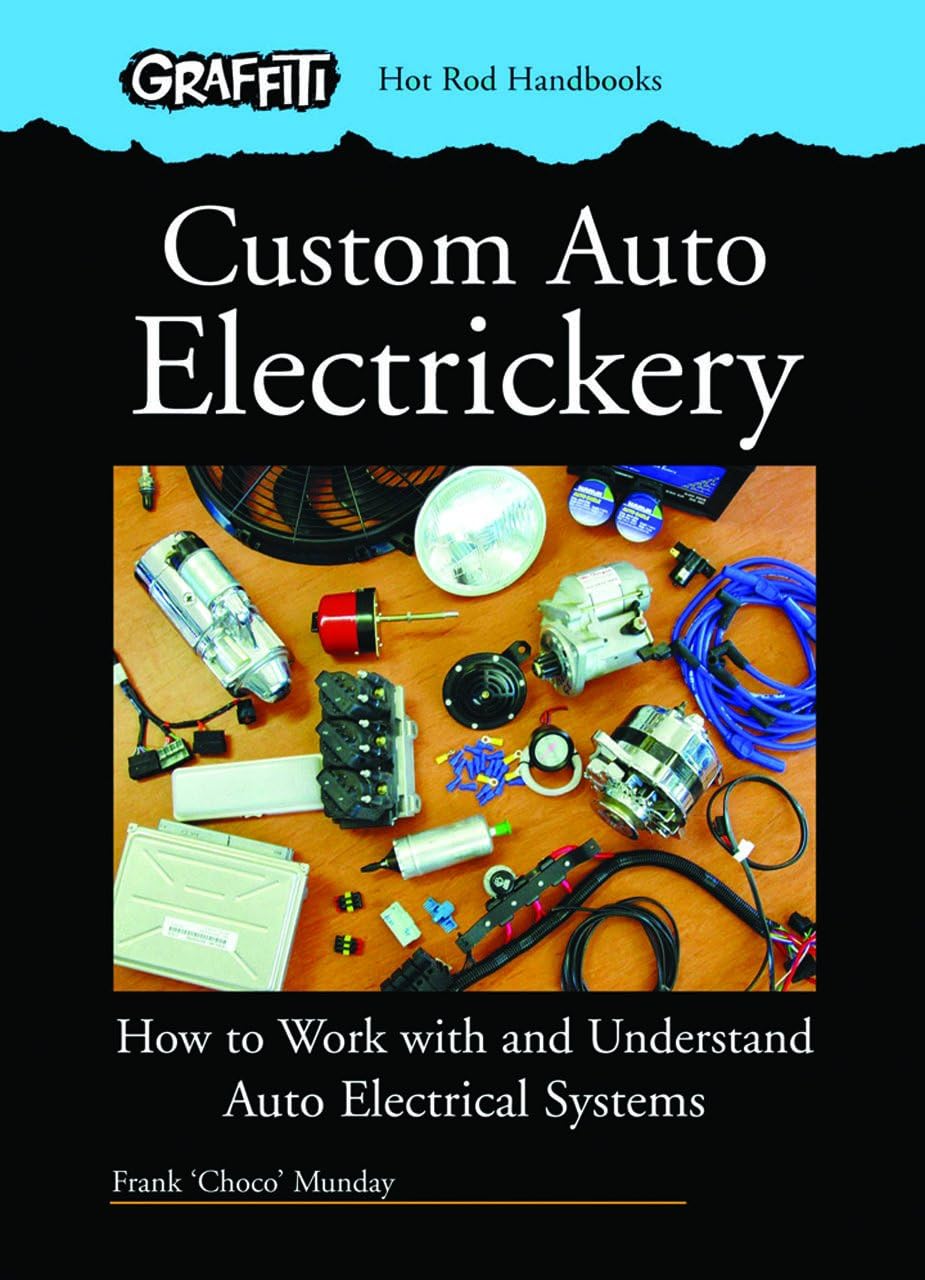 Custom Auto Electrickery: How to Work with and Understand Auto Electrical Systems (Hot Rod Handbooks)