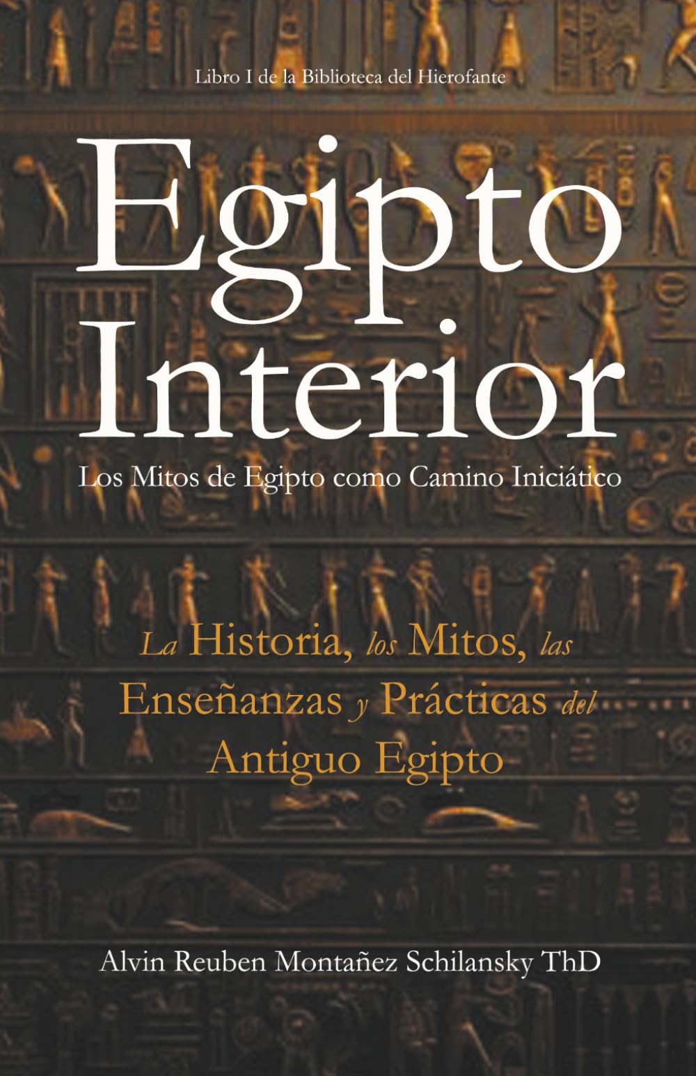 Egipto Interior: Los Mitos de Egipto como Camino Iniciático - La Historia, los Mitos, las Enseñanzas y Prácticas del Antiguo Egipto