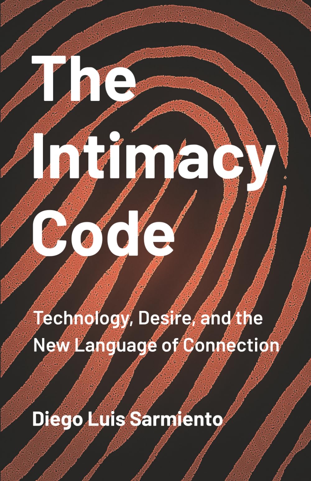 The Intimacy Code: Technology, Desire, and the New Language of Connection