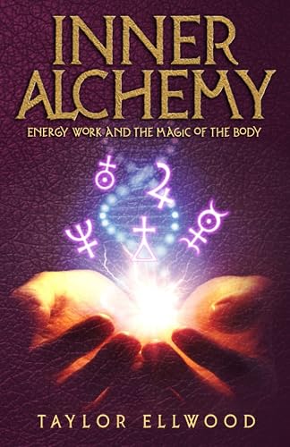 Inner Alchemy: Energy Work and the Magic of the Body (How Inner Alchemy Works, Band 1)