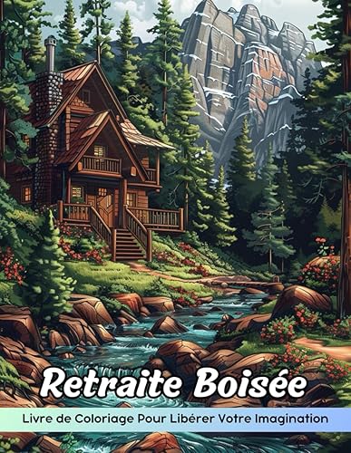 Retraite Boisée Livre de Coloriage: Page De Coloriage Woodland Retreat, Évasions Paisibles Pour Une Coloration Créative