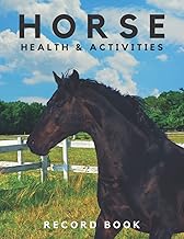 Horse Health & Activities Record Book: Equine Wellness Log Book & Organizer For Keeping Log Of Medication, Vaccination & Veterinary Records, Hoof ... Horse/Barn Owners, Or Horse Breeding Farms.