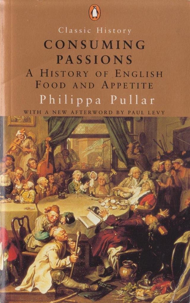 Consuming Passions A History of English Food and Appetite (Classic