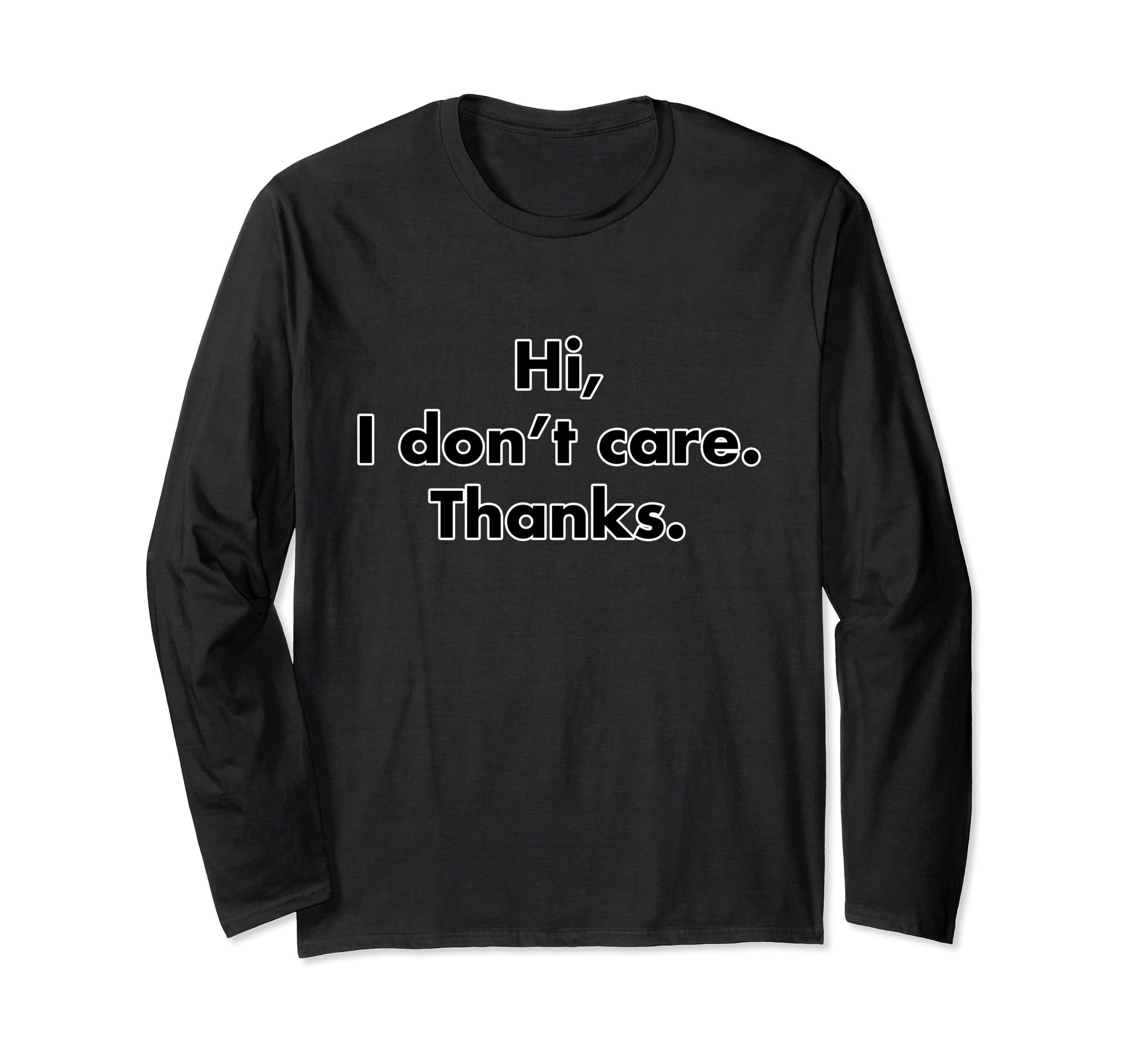 Hi I Don’t Care Thanks Long Sleeve T-Shirt