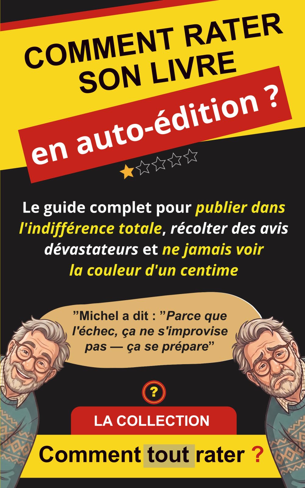 COMMENT RATER SON LIVRE EN AUTO-ÉDITION ?: Le guide complet pour publier dans l'indifférence totale, récolter des avis dévastateurs et ne jamais voir la couleur d'un centime (Comment Tout Rater ?)