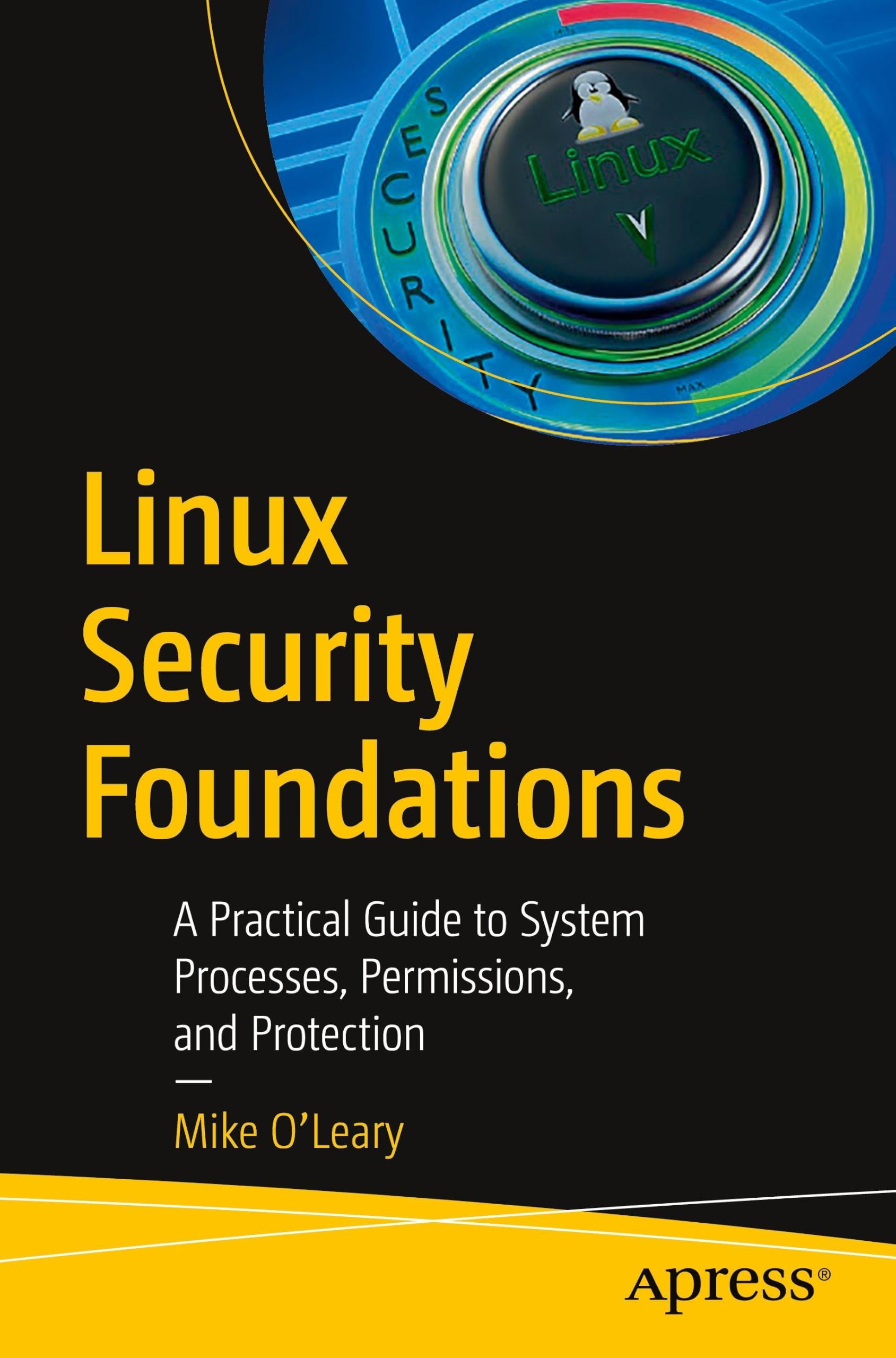 Linux Security Foundations: A Practical Guide to System Processes, Permissions, and Protection