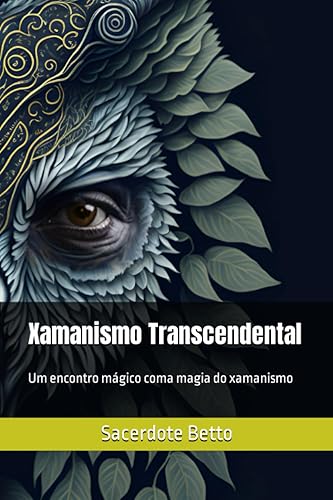 Xamanismo Transcendental: Um encontro mágico coma magia do xamanismo