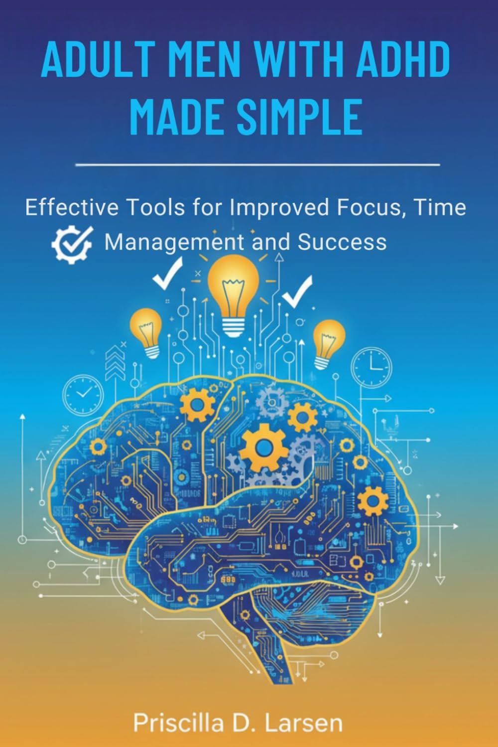 Adult Men With Adhd Made Simple: effective Tools for Improved Focus, Time Management, and Success