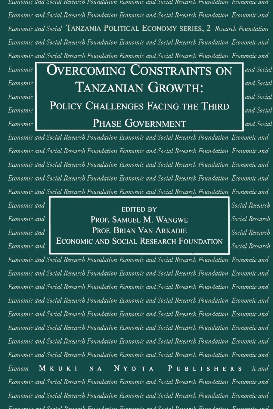 Overcoming Constraints on Tanzanian Growth: Policy Challenges Facing the Third Phase Government: 2 (Tanzania Political Economy Series)