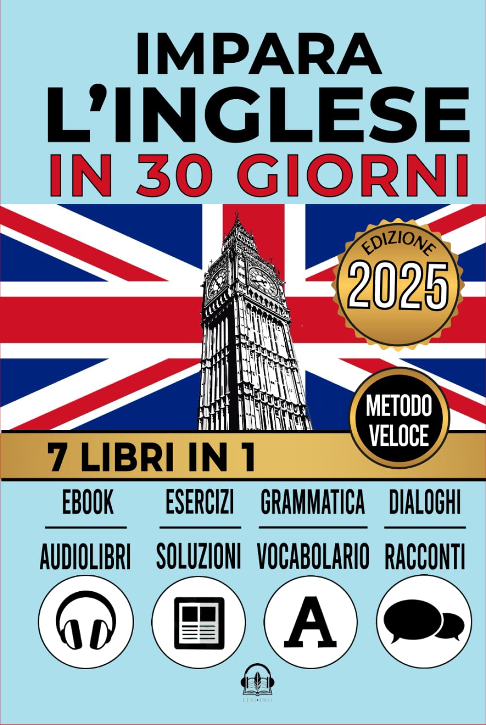 IMPARA L’INGLESE IN 30 GIORNI: 7 Libri in 1:Un Approccio Innovativo - Metodo Veloce - Racconti, Grammatica, Conversazioni, Esercizi e Vocabolario + 1 Ebook e 8 Audiolibri. Per Principianti e Avanzati