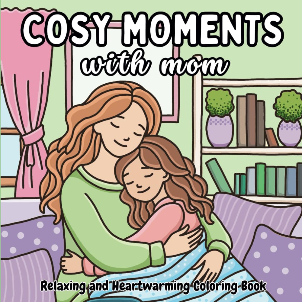 Cosy Moments with Mom: A cute and easy coloring book featuring 44 tender and heartwarming scenes of moms and their children, A perfect gift for ... activity for kids, teens, and adults.