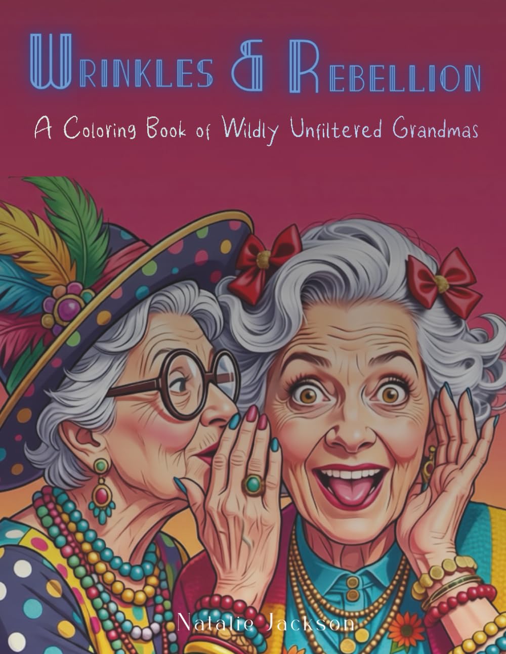 Wrinkles & Rebellion: A Funny and Relaxing Adult Coloring Book with Bold, Clean Line Art and Expressive Sassy Grandmas