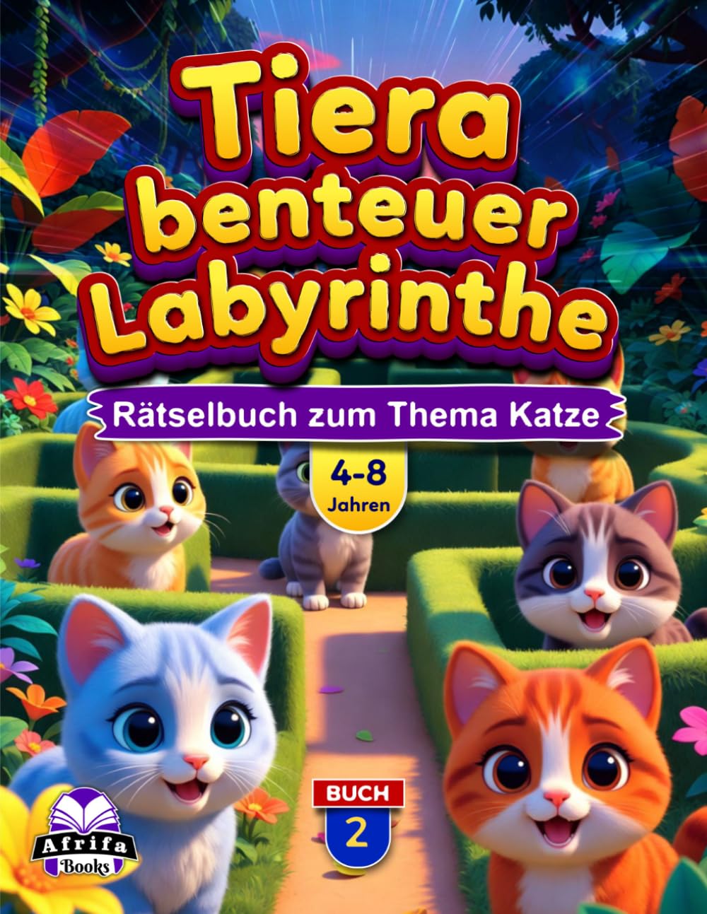 Tierabenteuer-Labyrinthe für Kinder von 4-8 Jahren: Über 50 niedliche Tierlabyrinthe, hirnfördernde Aktivitäten und lustige Herausforderungen für junge Lerner, Buch 2: Rätselbuch zum Thema Katze