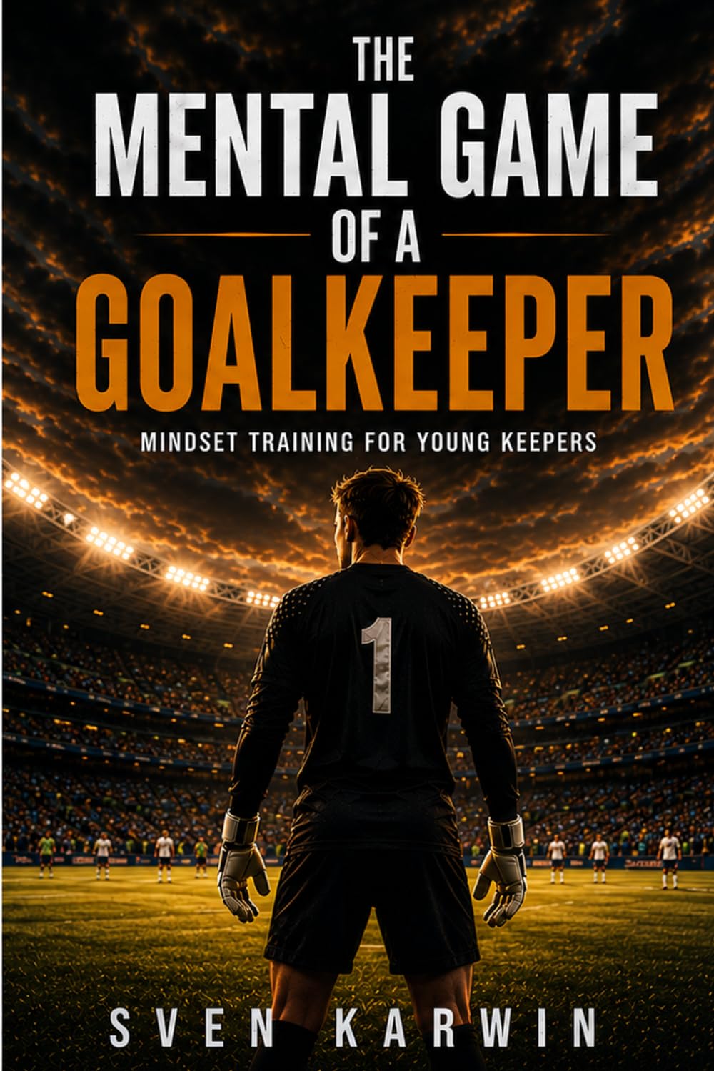 The Mental Game of a Goalkeeper: Mindset Training for Young Keepers