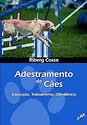 Adestramento de Cães: Educação, Treinamento, Obediência