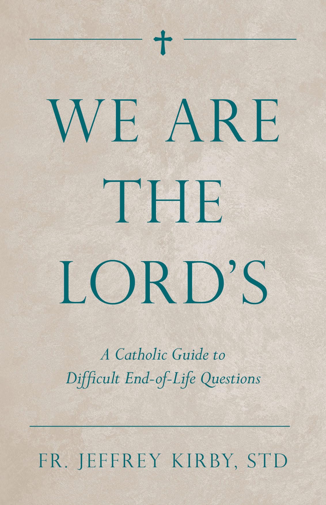 Buy We Are the Lord's: A Catholic Guide to Difficult End-of-Life Questions — BookShops.in