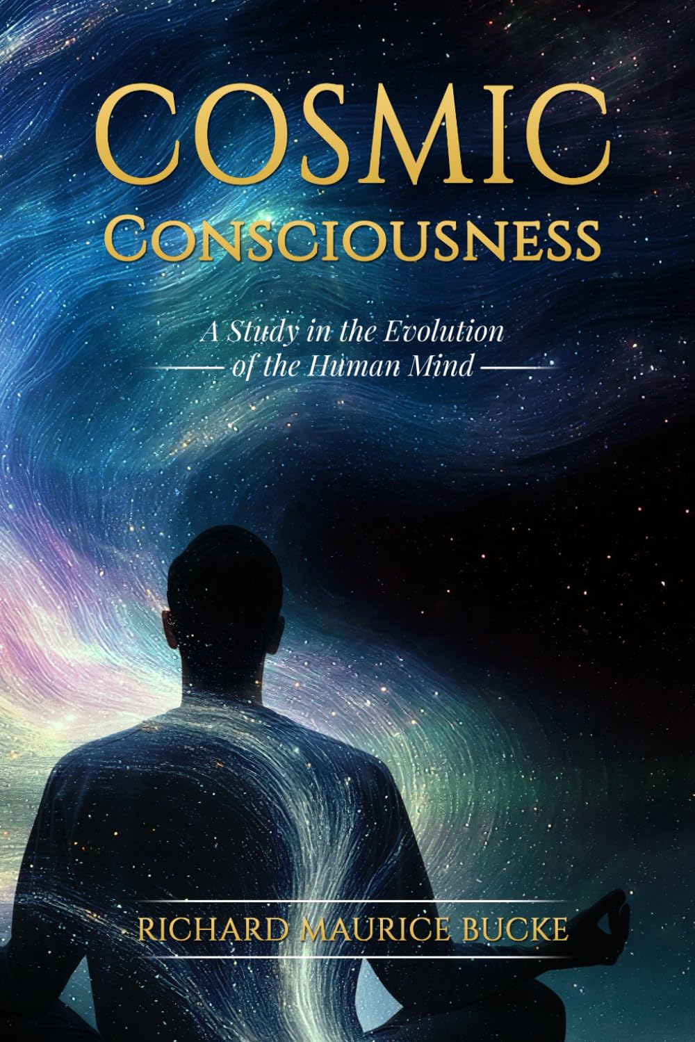 Cosmic Consciousness: A Study in the Evolution of the Human Mind (Illustrated)