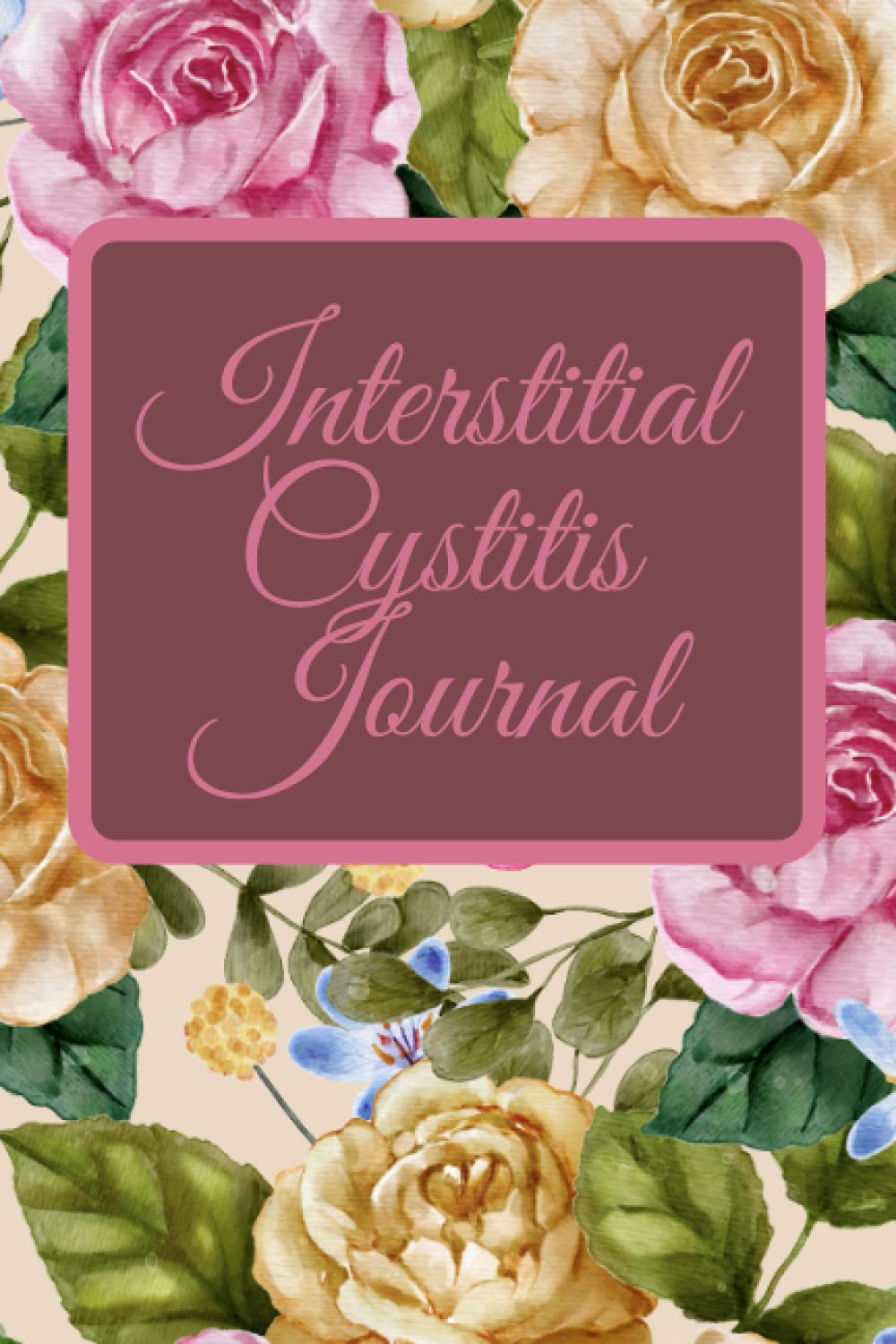 Interstitial Cystitis Journal: -Painful Bladder Syndrome| Sarcastic Pain And Symptom Log Book|chronic Pain Gifts|Food Diary|Mood Records|Medication Journal|Guided Chronic Illness Management|pain diary