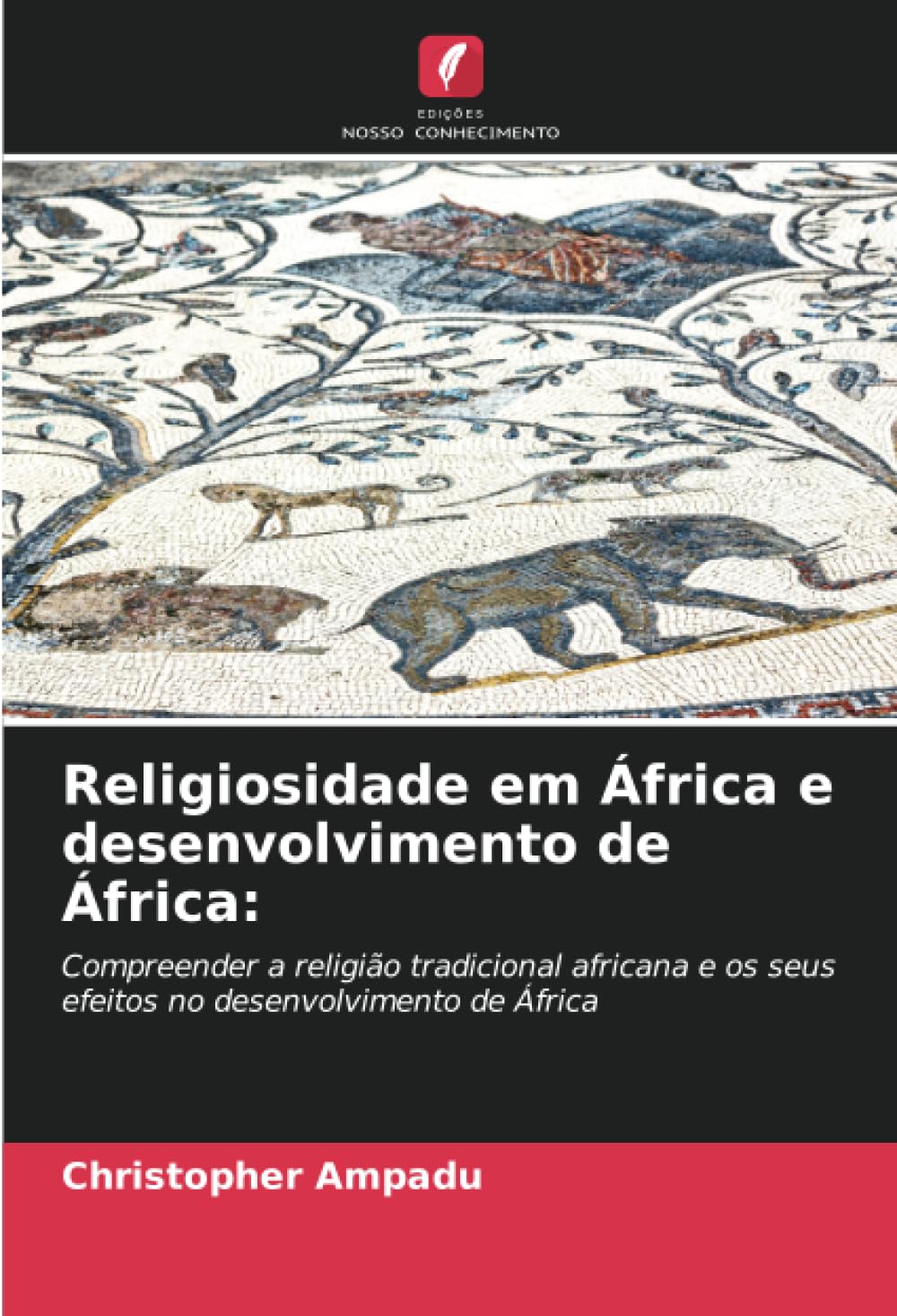 Religiosidade em África e desenvolvimento de África:: Compreender a religião tradicional africana e os seus efeitos no desenvolvimento de África