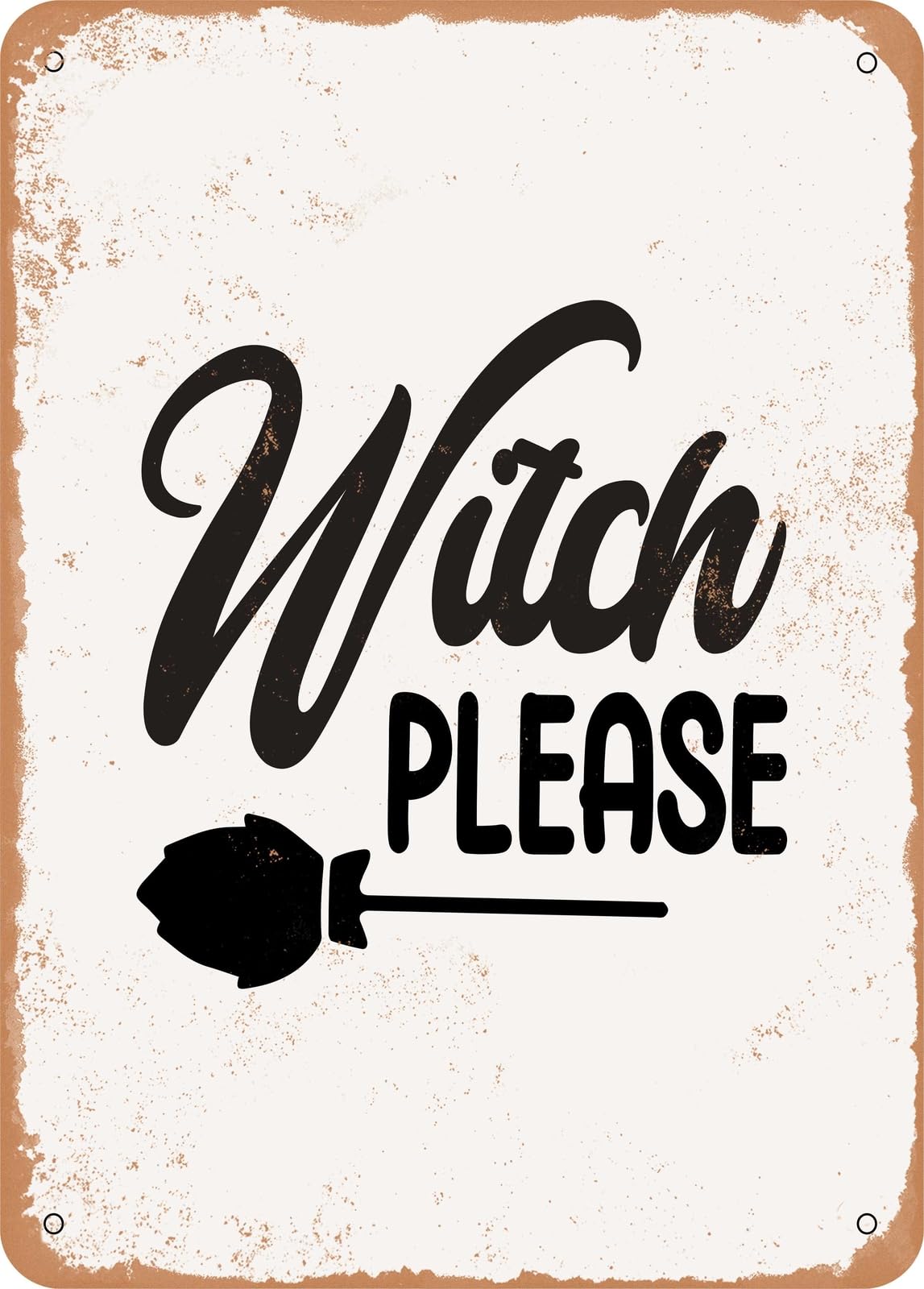 Metal Sign - Witch Please - 5 - Vintage Rusty Look home decor
