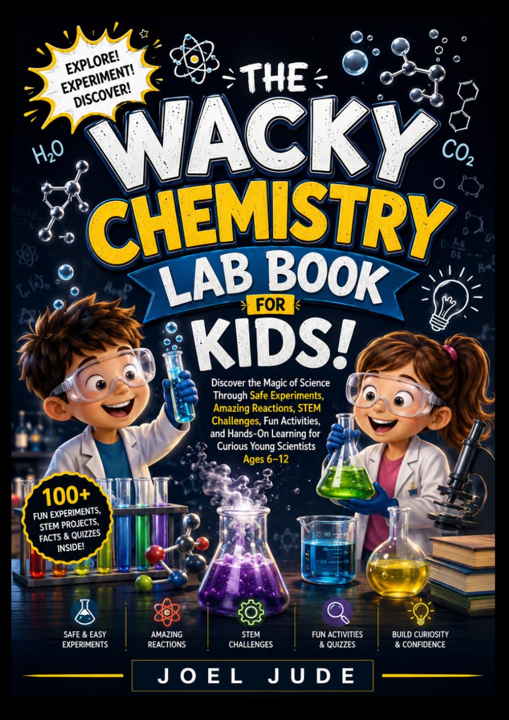 The Wacky Chemistry Lab Books for Kids: Discover the Magic of Science Through Safe Experiments, Amazing Reactions, STEM Challenges, Fun Activities, ... for Curious Young Scientists Ages 6–12