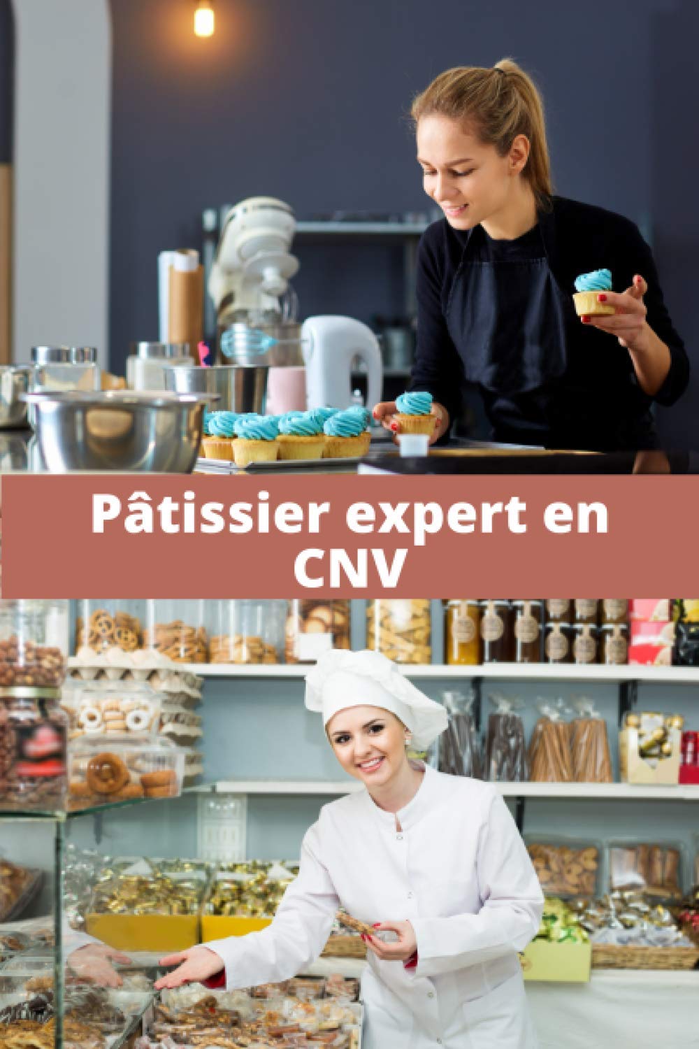 Pâtissier expert en CNV: Réconciliez bien être et performance | Obtenez ce que vous voulez et mettez toutes les chances de votre côté | Cadeau idéal ... réussir | 100 pages pré-remplies | 15 x 23 cm