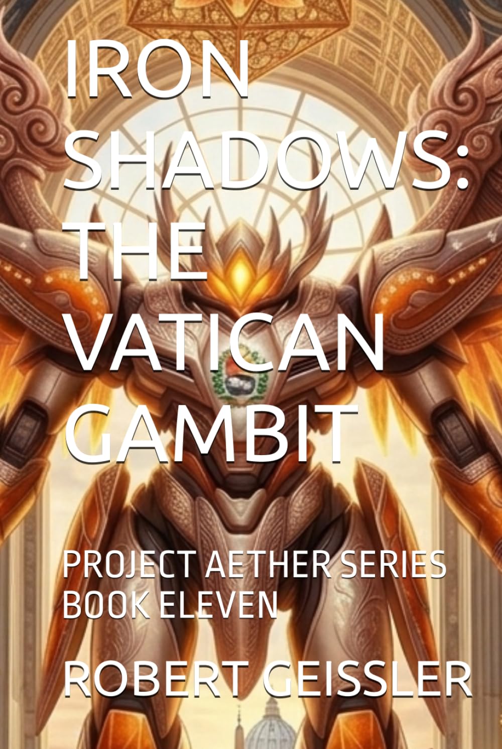 IRON SHADOWS: THE VATICAN GAMBIT: PROJECT AETHER SERIES BOOK ELEVEN