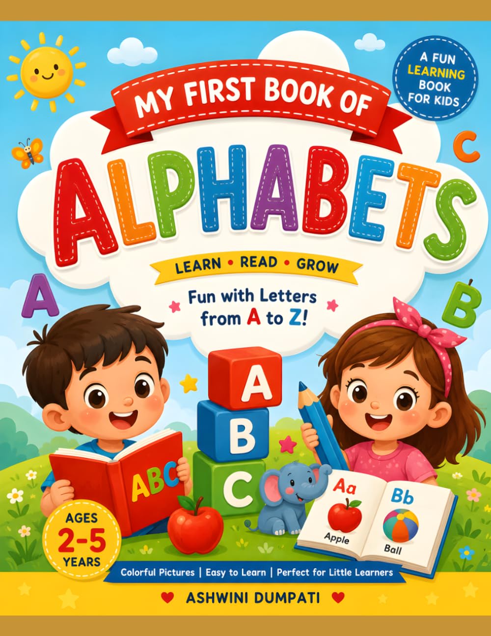 My First Book of Alphabets: ABC Learning Book for Toddlers and Preschoolers: Fun Alphabet Illustrations, Letter Recognition, Early Vocabulary, and Preschool Learning Activities for Kids Ages 2–5