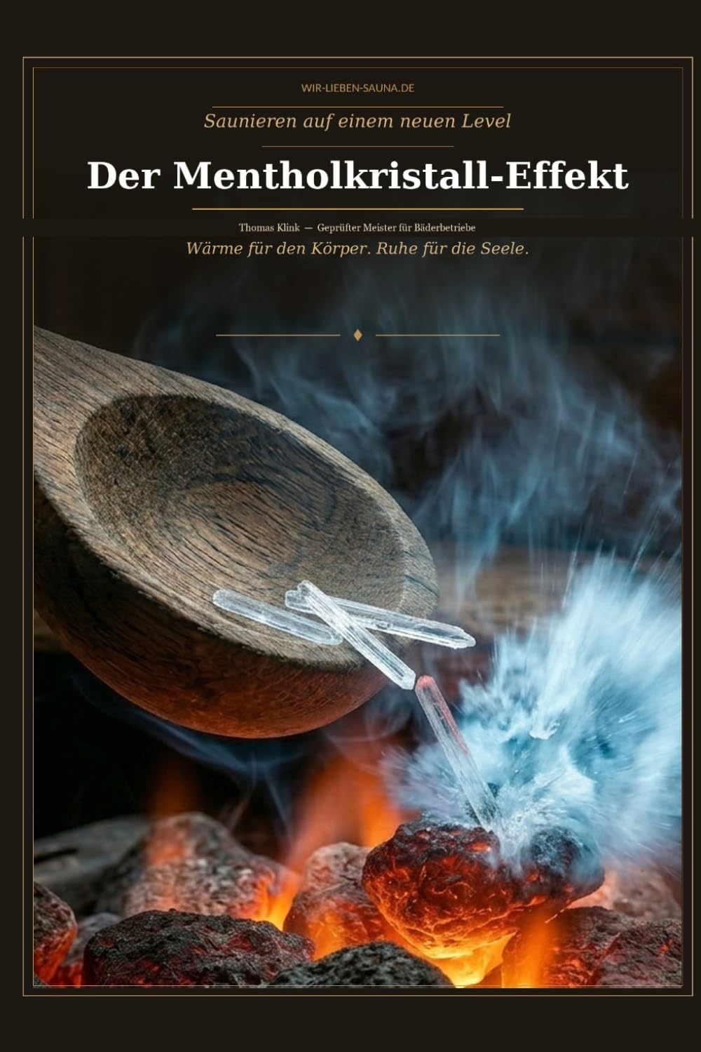 Der Mentholkristall-Effekt: Der ehrliche Sauna-Ratgeber: Wirkung, Dosierung, Rituale