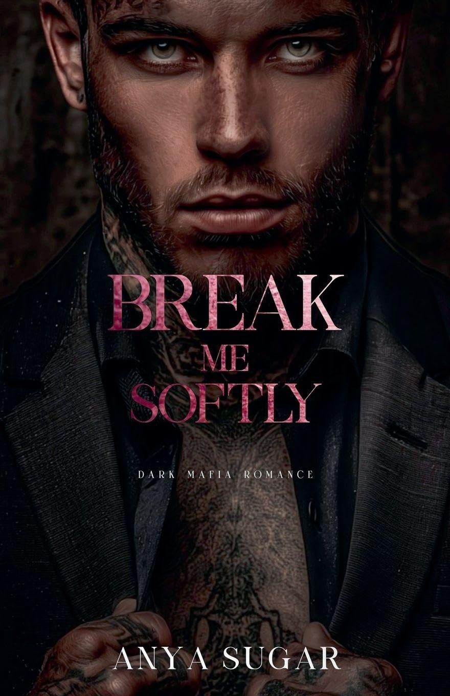 Break Me Softly: Dark Mafia Romance: 2 (Pretty When I Break)