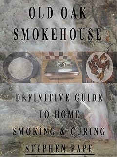 Old Oak Smokehouse Definitive Guide to Home Smoking & Curing