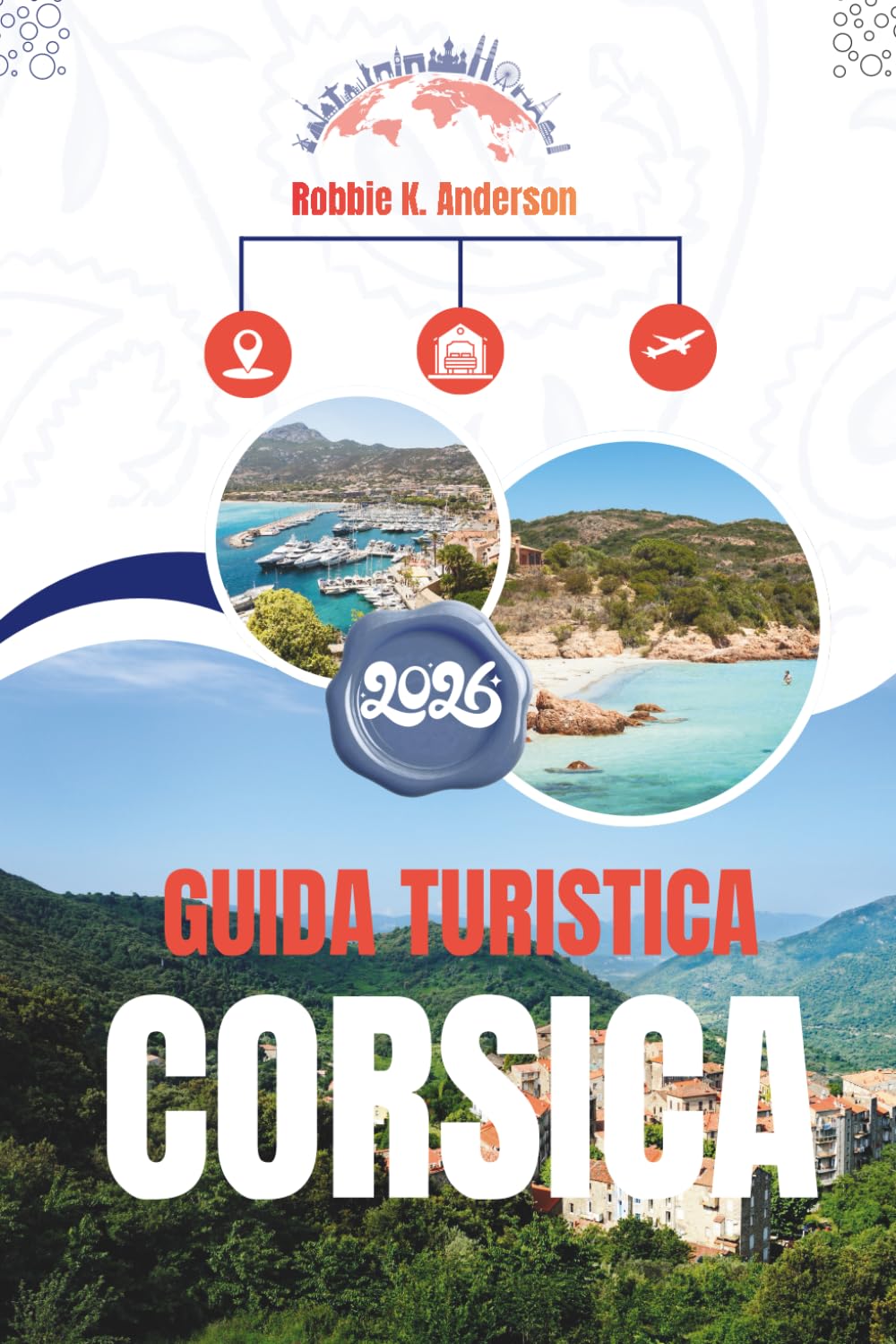 GUIDA TURISTICA CORSICA 2026: Una mappa stradale per avventure costiere e fughe in montagna