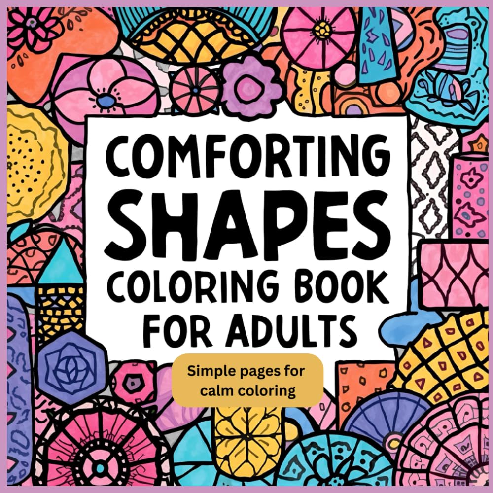Comforting Shapes Coloring Book for Adults: Simple, Soothing Patterns for Relaxation and Calm