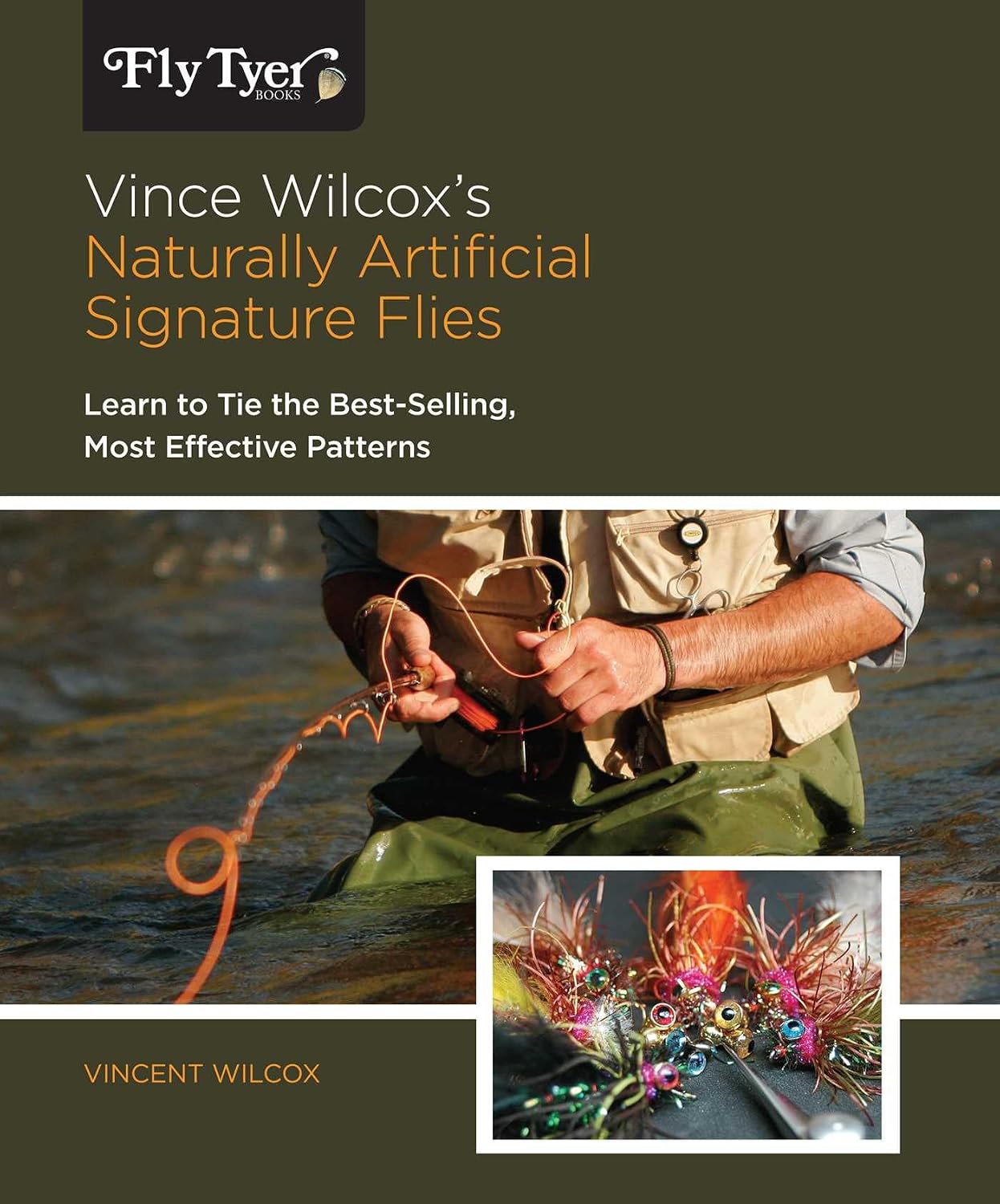 Vince Wilcox's Naturally Artificial Signature Flies: Learn To Tie The Best-Selling, Most Effective Patterns (Fly Tyer)