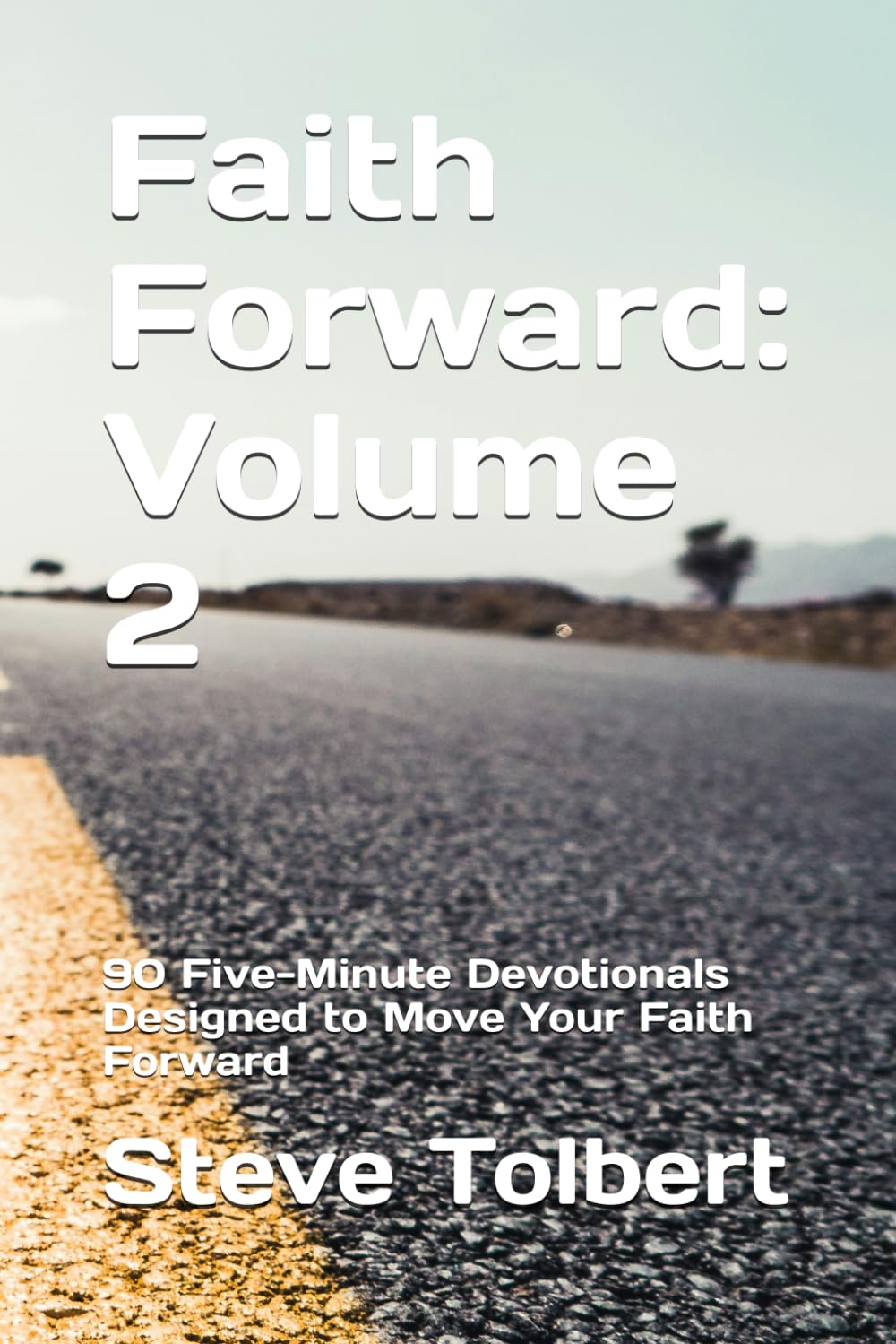 Faith Forward: Volume 2: 90 Five-Minute Devotionals Designed to Move Your Faith Forward