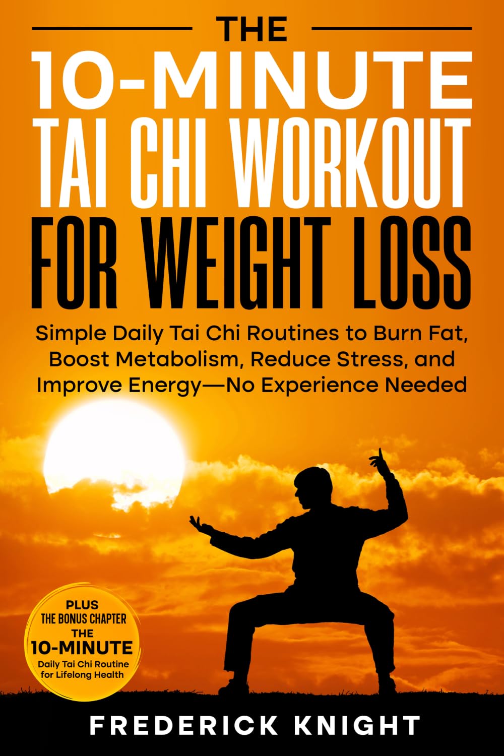The 10-Minute Tai Chi Workout for Weight Loss: Simple Daily Tai Chi Routines to Burn Fat, Boost Metabolism, Reduce Stress, and Improve Energy—No Experience Needed