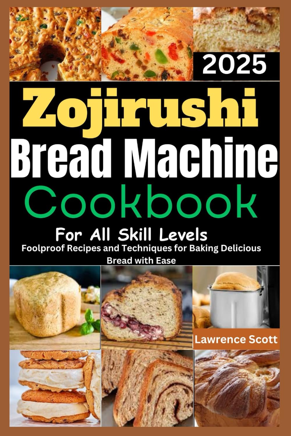 Zojirushi Bread Machine Cookbook for All Skill Levels: Foolproof Recipes and Techniques for Baking Delicious Bread with Ease